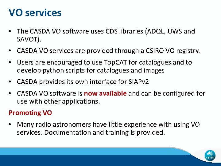 VO services • The CASDA VO software uses CDS libraries (ADQL, UWS and SAVOT).