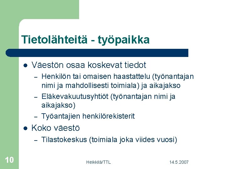 Tietolähteitä - työpaikka l Väestön osaa koskevat tiedot – – – l Koko väestö