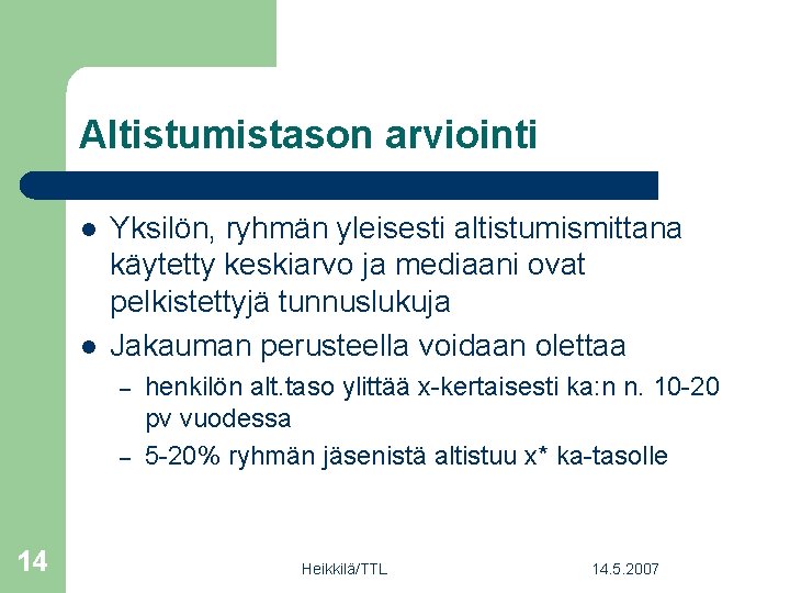 Altistumistason arviointi l l Yksilön, ryhmän yleisesti altistumismittana käytetty keskiarvo ja mediaani ovat pelkistettyjä