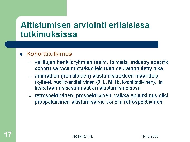 Altistumisen arviointi erilaisissa tutkimuksissa l Kohorttitutkimus – – valittujen henkilöryhmien (esim. toimiala, industry specific