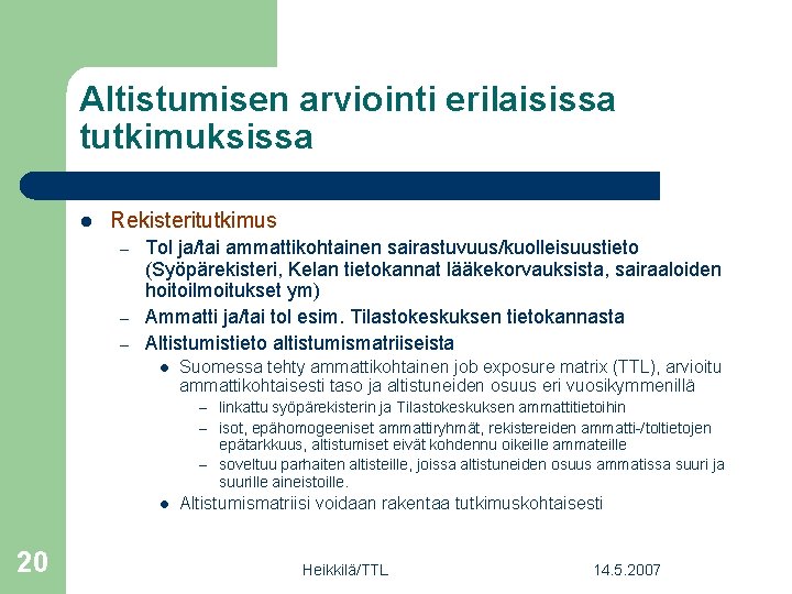 Altistumisen arviointi erilaisissa tutkimuksissa l Rekisteritutkimus – – – Tol ja/tai ammattikohtainen sairastuvuus/kuolleisuustieto (Syöpärekisteri,