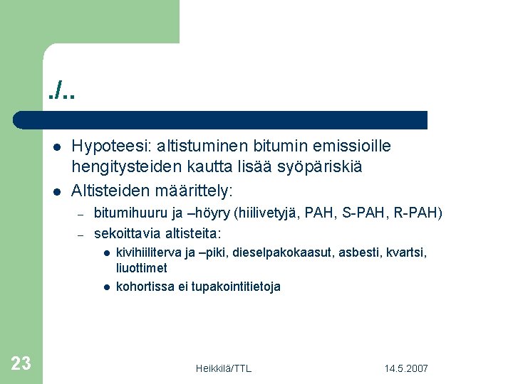 . /. . l l Hypoteesi: altistuminen bitumin emissioille hengitysteiden kautta lisää syöpäriskiä Altisteiden