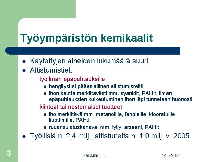 Työympäristön kemikaalit l l Käytettyjen aineiden lukumäärä suuri Altistumistiet: – työilman epäpuhtauksille l l