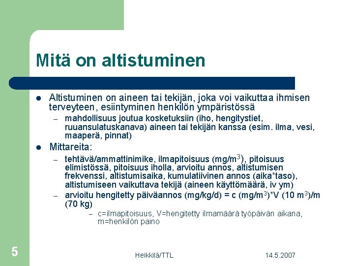 Mitä on altistuminen l Altistuminen on aineen tai tekijän, joka voi vaikuttaa ihmisen terveyteen,