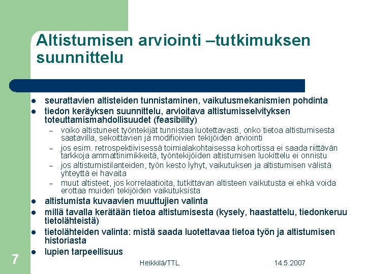 Altistumisen arviointi –tutkimuksen suunnittelu l l seurattavien altisteiden tunnistaminen, vaikutusmekanismien pohdinta tiedon keräyksen suunnittelu,