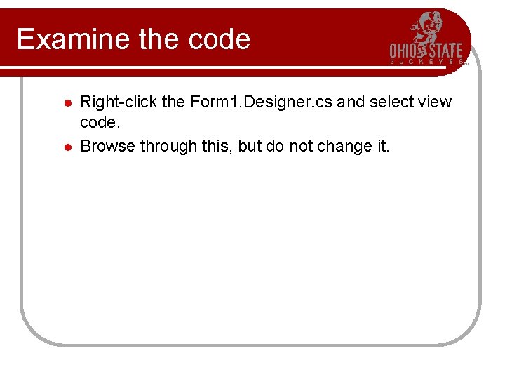 Examine the code l l Right-click the Form 1. Designer. cs and select view