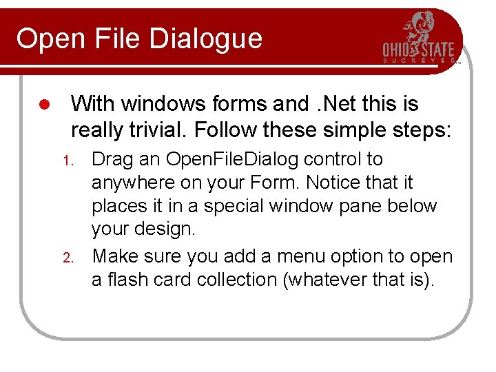 Open File Dialogue l With windows forms and. Net this is really trivial. Follow