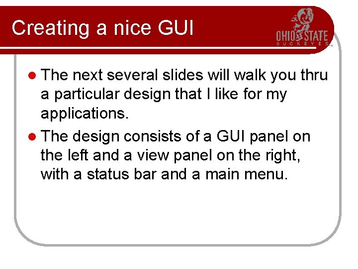 Creating a nice GUI l The next several slides will walk you thru a