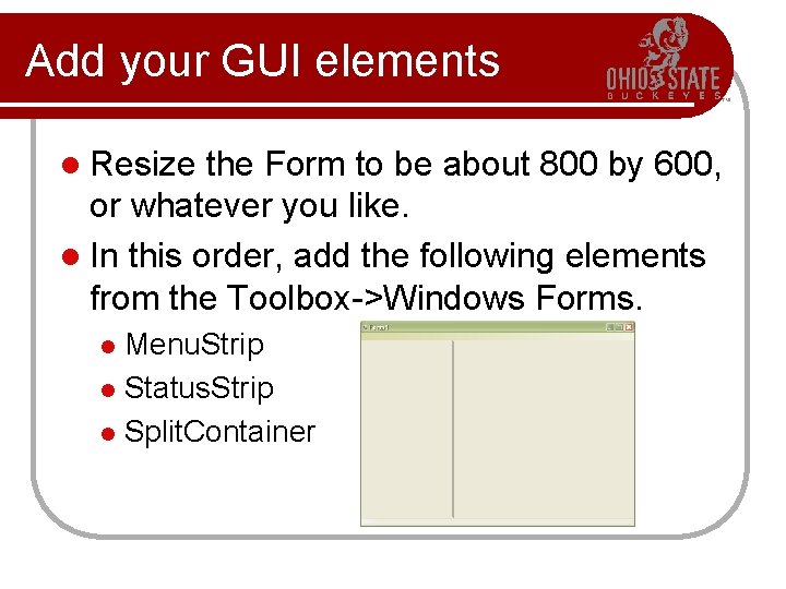 Add your GUI elements l Resize the Form to be about 800 by 600,