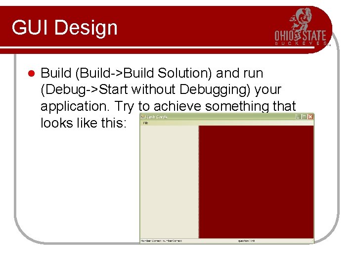 GUI Design l Build (Build->Build Solution) and run (Debug->Start without Debugging) your application. Try