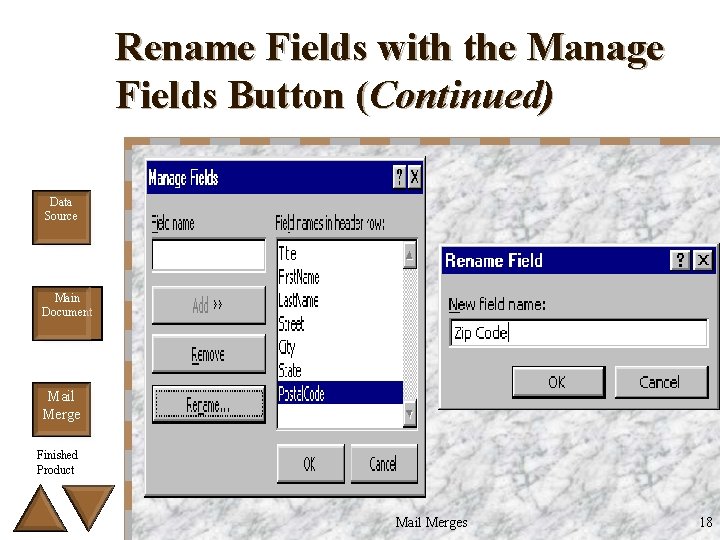 Rename Fields with the Manage Fields Button (Continued) Data Source Main Document Mail Merge