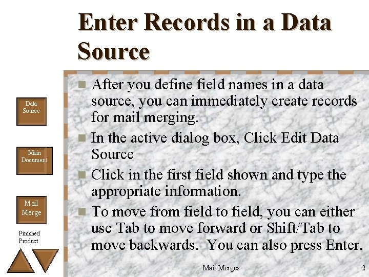 Enter Records in a Data Source After you define field names in a data