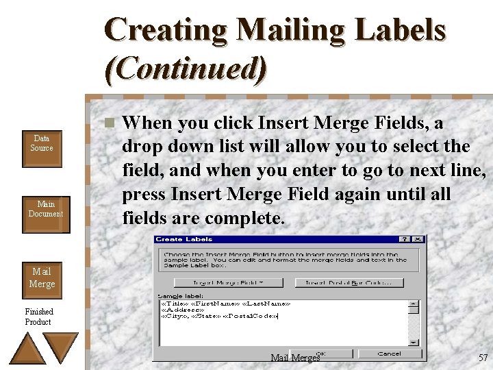 Creating Mailing Labels (Continued) n Data Source Main Document When you click Insert Merge