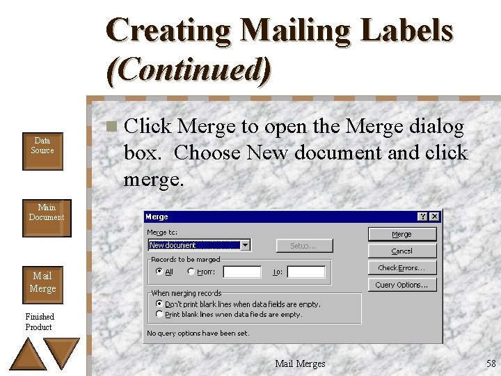 Creating Mailing Labels (Continued) Data Source n Click Merge to open the Merge dialog