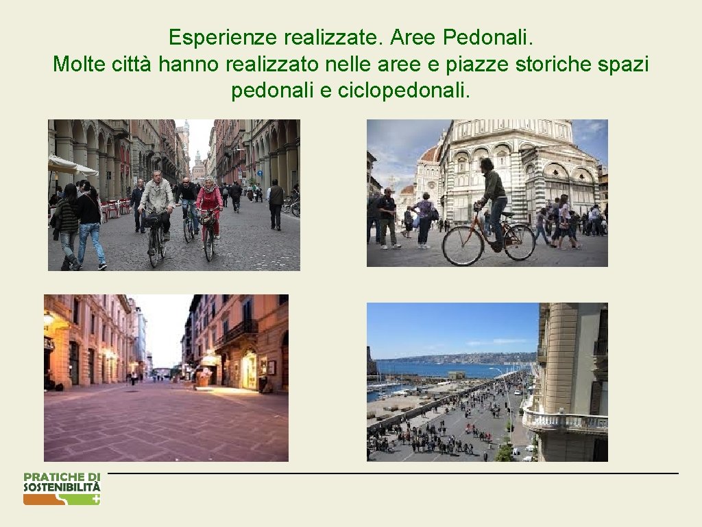 Esperienze realizzate. Aree Pedonali. Molte città hanno realizzato nelle aree e piazze storiche spazi