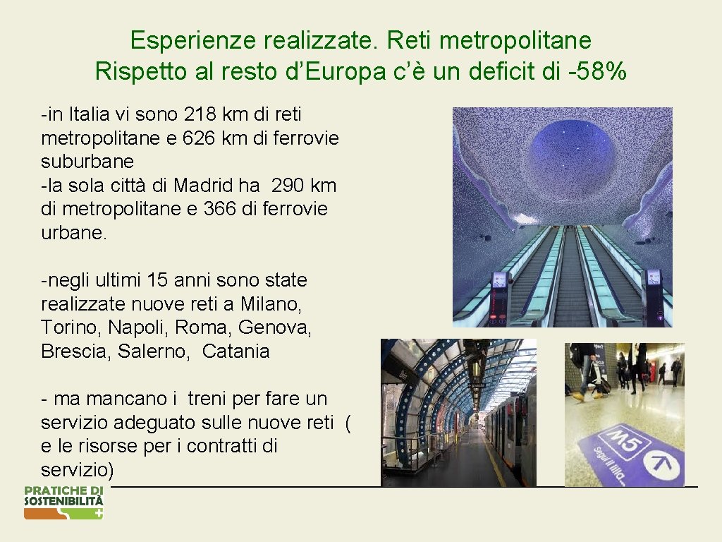 Esperienze realizzate. Reti metropolitane Rispetto al resto d’Europa c’è un deficit di -58% -in