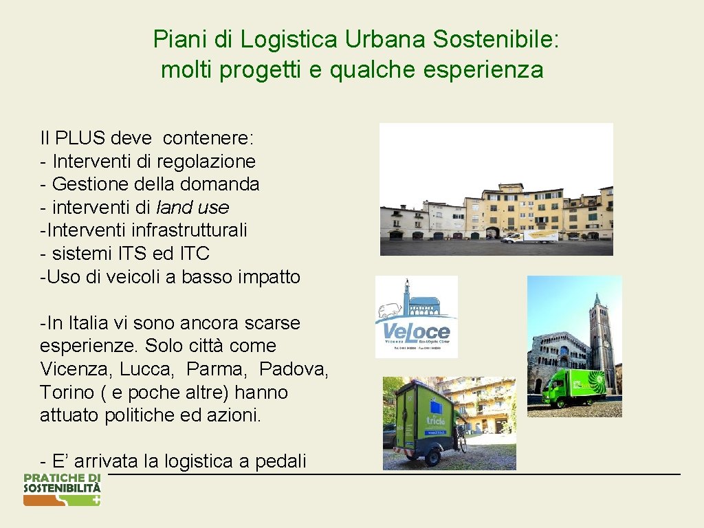 Piani di Logistica Urbana Sostenibile: molti progetti e qualche esperienza Il PLUS deve contenere: