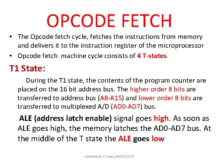 OPCODE FETCH • The Opcode fetch cycle, fetches the instructions from memory and delivers