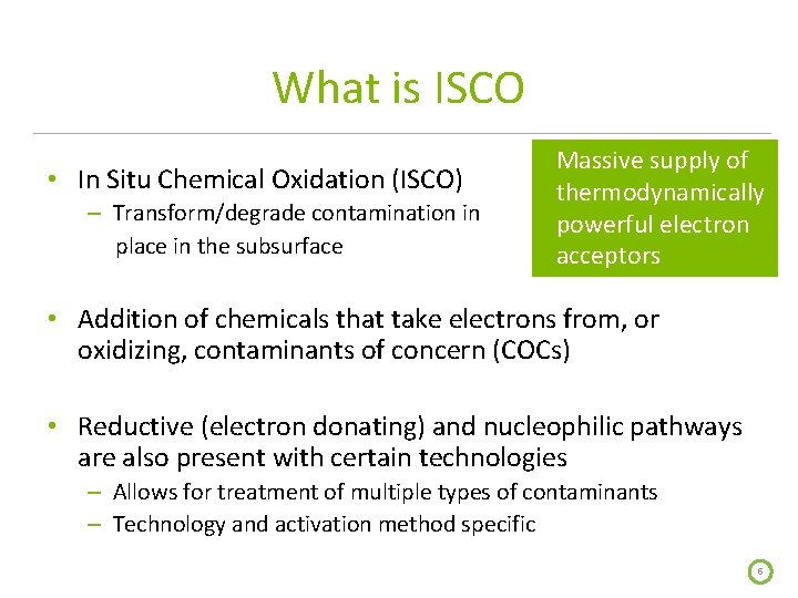 What is ISCO • In Situ Chemical Oxidation (ISCO) – Transform/degrade contamination in place