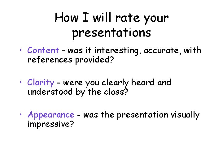 How I will rate your presentations • Content - was it interesting, accurate, with
