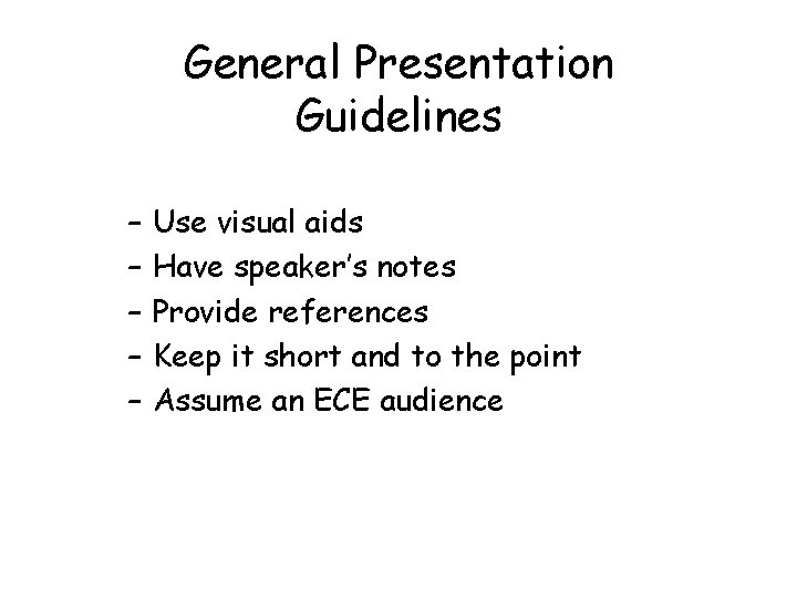General Presentation Guidelines – – – Use visual aids Have speaker’s notes Provide references