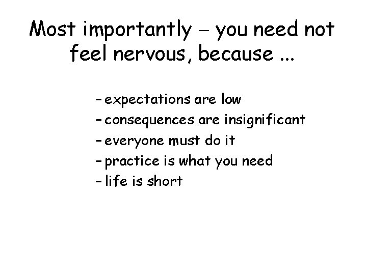 Most importantly you need not feel nervous, because. . . – expectations are low