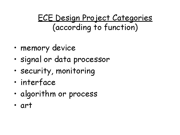 ECE Design Project Categories (according to function) • • • memory device signal or