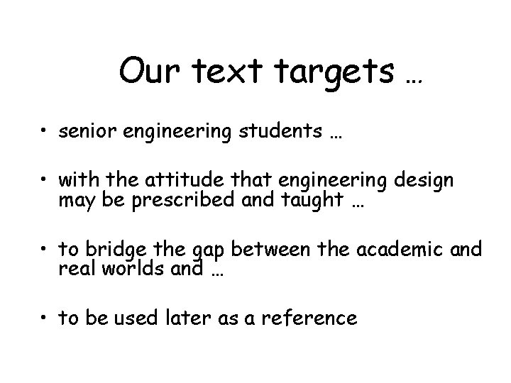 Our text targets … • senior engineering students … • with the attitude that