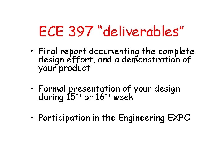 ECE 397 “deliverables” • Final report documenting the complete design effort, and a demonstration