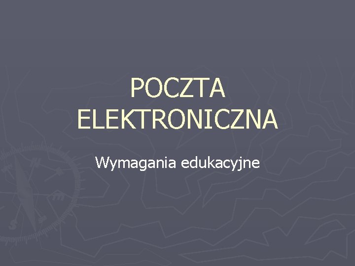 POCZTA ELEKTRONICZNA Wymagania edukacyjne POCZTA ELEKTRONICZNA Wymagania edukacyjne