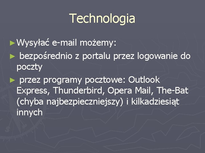 Technologia ► Wysyłać e-mail możemy: ► bezpośrednio z portalu przez logowanie do poczty ►