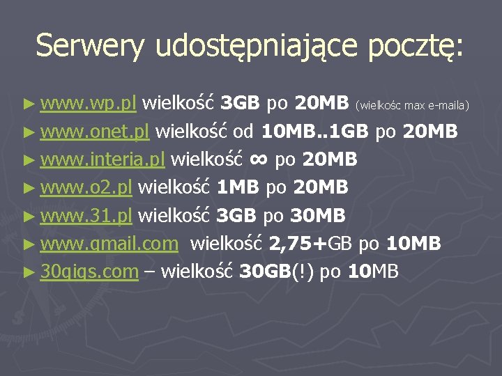 Serwery udostępniające pocztę: ► www. wp. pl wielkość 3 GB po 20 MB (wielkośc