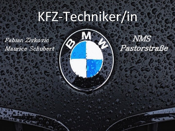 KFZ-Techniker/in Fabian Zivkovic Maurice Schubert NMS Pastorstraße 