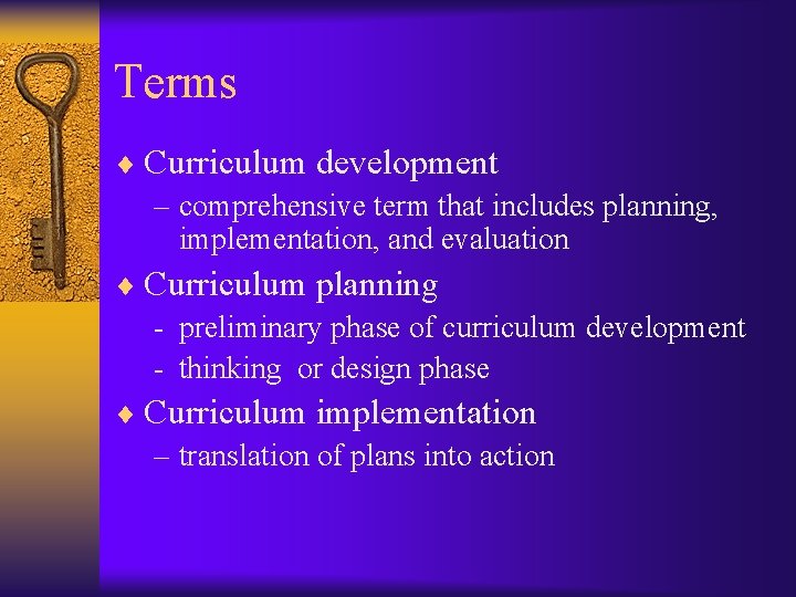 Terms ¨ Curriculum development – comprehensive term that includes planning, implementation, and evaluation ¨