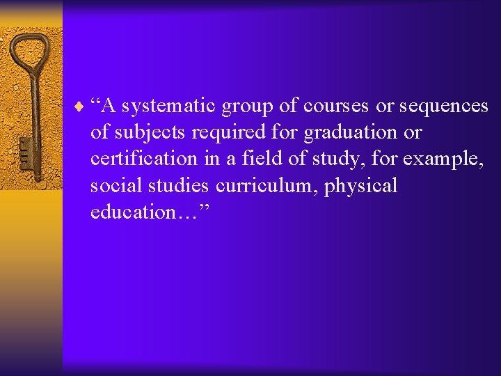 ¨ “A systematic group of courses or sequences of subjects required for graduation or