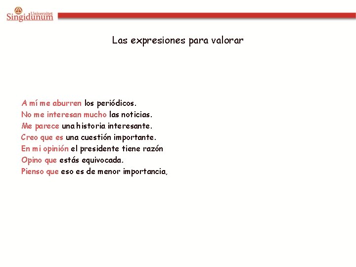 Las expresiones para valorar A mí me aburren los periódicos. No me interesan mucho
