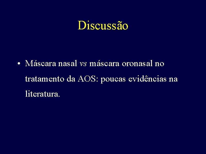 Discussão • Máscara nasal vs máscara oronasal no tratamento da AOS: poucas evidências na