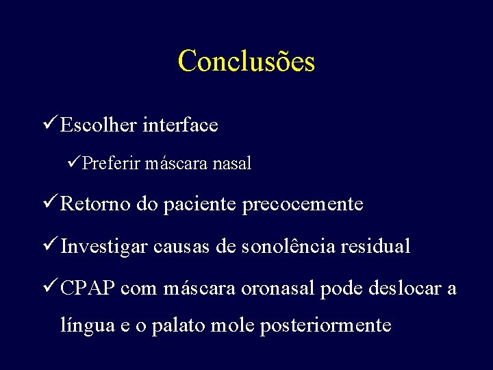 Conclusões ü Escolher interface üPreferir máscara nasal ü Retorno do paciente precocemente ü Investigar