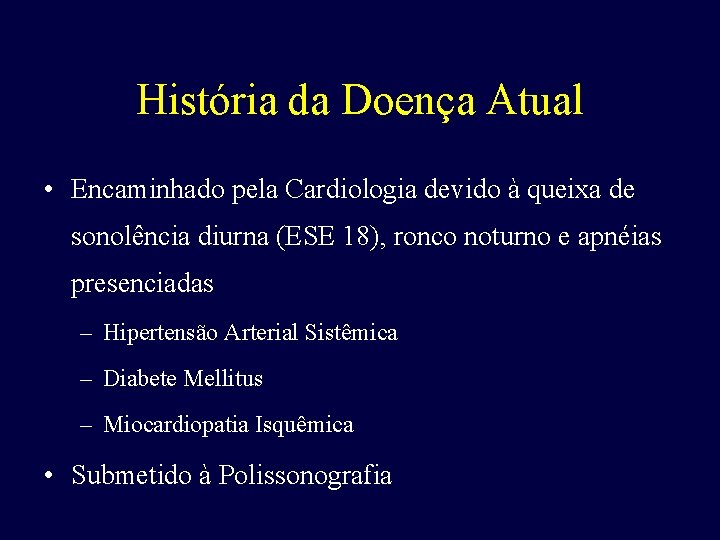 História da Doença Atual • Encaminhado pela Cardiologia devido à queixa de sonolência diurna