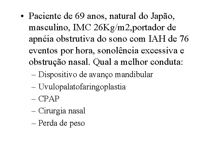  • Paciente de 69 anos, natural do Japão, masculino, IMC 26 Kg/m 2,