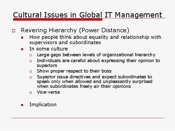 Cultural Issues in Global IT Management o Revering Hierarchy (Power Distance) n n How