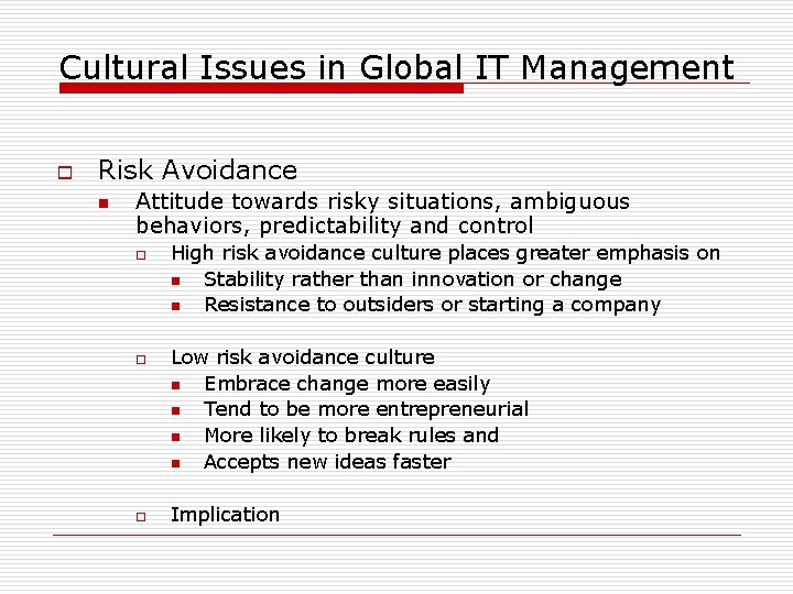 Cultural Issues in Global IT Management o Risk Avoidance n Attitude towards risky situations,