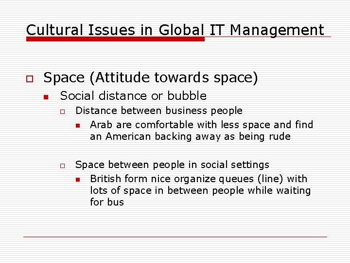 Cultural Issues in Global IT Management o Space (Attitude towards space) n Social distance