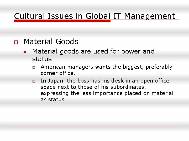 Cultural Issues in Global IT Management o Material Goods n Material goods are used