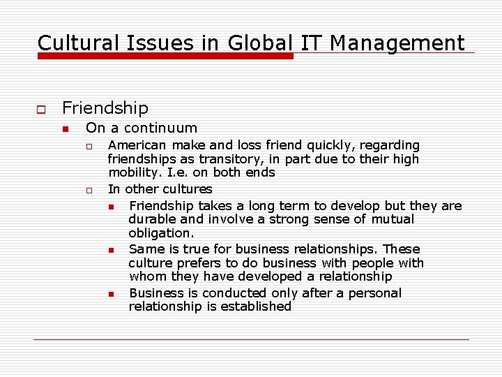 Cultural Issues in Global IT Management o Friendship n On a continuum o o