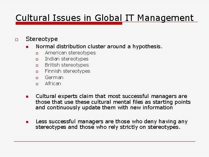 Cultural Issues in Global IT Management o Stereotype n Normal distribution cluster around a