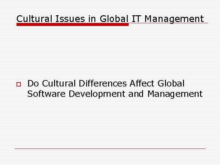 Cultural Issues in Global IT Management o Do Cultural Differences Affect Global Software Development