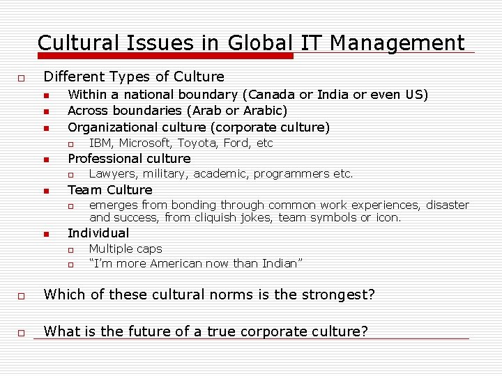 Cultural Issues in Global IT Management o Different Types of Culture n n n