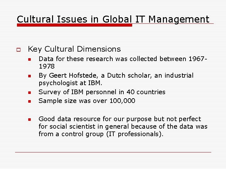 Cultural Issues in Global IT Management o Key Cultural Dimensions n n n Data