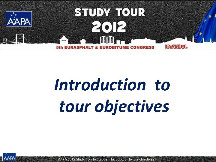 Introduction to tour objectives AAPA 2012 Study Tour to Europe – Introduction to tour